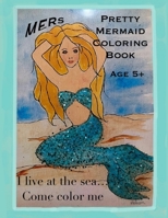 Mer’s Pretty Mermaid’s Coloring Book: I live in the sea, come color me! B0CNXNVSNT Book Cover