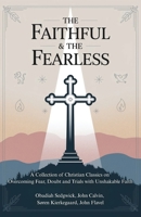 The Faithful & The Fearless: A Collection of Christian Classics on Overcoming Fear, Doubt, and Trials with Unshakable Faith 9363114627 Book Cover