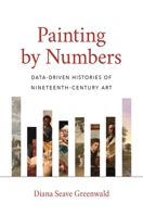 Painting by Numbers: Data-Driven Histories of Nineteenth-Century Art 0691192456 Book Cover