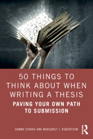 50 Things to Think about When Writing a Thesis: Paving Your Own Path to Submission 103234699X Book Cover