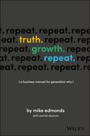 Truth. Growth. Repeat.: A Business Manual for Generation Why 0730349527 Book Cover