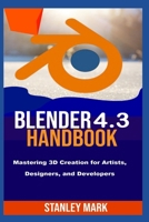 Blender 4.3 Handbook: Mastering 3D Creation for Artists, Designers, and Developers B0FDKKVQXJ Book Cover