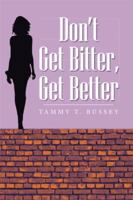 Don't Get Bitter, Get Better 1493104926 Book Cover