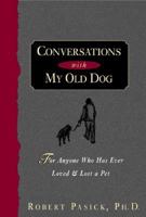 Conversations with My Old Dog: For Anyone Who Has Ever Loved and Lost a Pet 1568385749 Book Cover