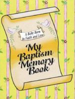 My Baptism Memory Book: A Baby Born in Faith and Love 0879733675 Book Cover