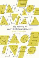 Influential Machines: The Rhetoric of Computational Performance 1643364596 Book Cover