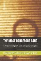 THE MOST DANGEROUS GANG: A Private Investigator's Guide to Exposing Corruption B0DZVZ4Y7N Book Cover