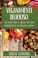 Veganamente Delicioso: Um Guia para a Culinária Sem Ingredientes de Origem Animal 1835591396 Book Cover