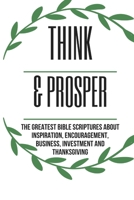 Think & Prosper: The Greatest Bible Scriptures About Inspiration, Encouragement, Business, Investment And Thanksgiving: Good Gift for Women, Men and Young Adult, Size 6" x 10" B08HTBB61C Book Cover