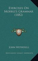 Exercises on Morris's Grammar 1436841925 Book Cover