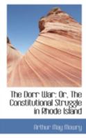 The Dorr Warr: The Constitutional Struggle in Rhode Island (Episodes of Violence in U.S. History) 141022385X Book Cover