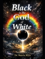 Black is the god of white: The Scientific and Spiritual birth of light B0H9CLHGJN Book Cover
