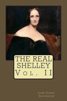 The Real Shelley. New Views of the Poet's Life; Volume 2 1499720335 Book Cover