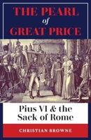 The Pearl of Great Price: Pius VI & the Sack of Rome 1999182790 Book Cover
