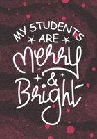 My Students Are Merry And Bright: Blank Lined Journal Notebook for School or Homeschool Teachers, Future Pre-K or Kindergarten Teacher, 1st grade, 2nd grade, and 3rd grade Teachers Christmas Gift 1704253799 Book Cover