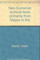 Neo-Sumerian Archival Texts Primarily from Nippur in the University Museum, the Oriental Institute and the Iraq Museum 0931464099 Book Cover