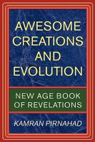 Awesome Creations and Evolution: New Age Book of Revelations 1450212506 Book Cover