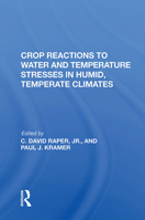 Crop Reactions to Water and Temperature Stresses in Humid, Temperate Climates 0367019213 Book Cover