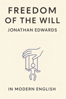 The Freedom of the Will: In Modern English B0FGWC8QM6 Book Cover