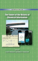 The Future of the History of Chemical Information 0841229457 Book Cover