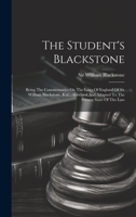 The Student's Blackstone: Being The Commentaries On The Laws Of England Of Sir William Blackstone, Knt., Abridged And Adapted To The Present State Of The Law 1020447613 Book Cover