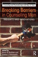 Breaking Barriers in Counseling Men: Insights and Innovations 0415532892 Book Cover