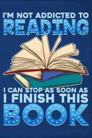 I'm Not Addicted To Reading I Can Stop As Soon As I Finish This Book 1797589601 Book Cover