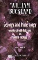 Geology and Mineralogy Considered with Reference to Natural Theology, Volume 2 1014806410 Book Cover