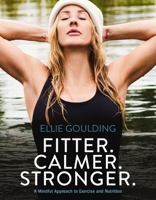 Fitter. Calmer. Stronger.: A Mindful Approach to Exercise and Nutrition 0785291725 Book Cover