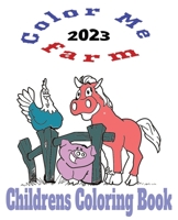 2023 Color Me Farm Childrens Coloring Book: bonus pages inside B0BQGQNS17 Book Cover