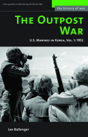 The Outpost War: The U.S. Marine Corps in Korea --- Volume I: 1952 (History of War) B0046LV1Q6 Book Cover
