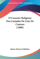 O Caracter Religioso Dos Lusiadas De Luiz De Camoes (1880) 1160216800 Book Cover