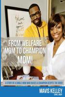 From Welfare Mom to Champion Mom!: The Story of a Single Mom Who Raises a Champion Despite the Odds! 152387001X Book Cover