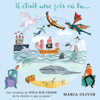 Il était une fois où tu…: Une aventure de Yoga Sur Chaise ou tu choisis ce qui se passe ! 183830245X Book Cover
