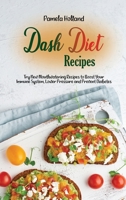 Dash Diet Recipes: Try New Mouthwatering Recipes to Boost Your Immune System, Lower Pressure and Prevent Diabetes 1802113975 Book Cover