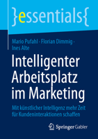 Intelligenter Arbeitsplatz im Marketing: Mit künstlicher Intelligenz mehr Zeit für Kundeninteraktionen schaffen (essentials) (German Edition) 3658510269 Book Cover