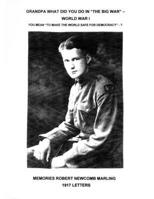 Grandpa What Did You Do In “The Big War” - World War I: You Mean “To Make The World Safe For Democracy” - 1917 Letters 1630100110 Book Cover