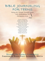 Bible Journaling for Teens: Doing All Things Through Christ Who Strengthens Me 1664169997 Book Cover