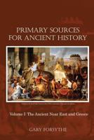 Primary Sources for Ancient History: Volume I: The Ancient Near East and Greece 148095425X Book Cover