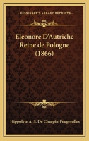Eleonore D'Autriche Reine de Pologne (1866) 1161155775 Book Cover