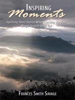 Inspiring Moments: Uplifting Short Stories When Everyday Burdens Weigh Heavily Upon You 1438900066 Book Cover