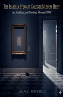 The Isabella Stewart Gardner Museum Heist: Art, Ambition, and Unsolved Mystery (1990) B0H73GY2R5 Book Cover