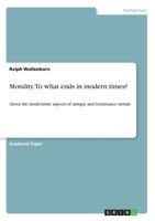 Morality. to What Ends in Modern Times? 3668335338 Book Cover