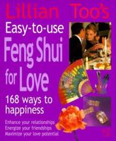 Lillian Too's Easy-To-Use Feng Shui For Love : 168 Ways To Happiness--Enhance Your Relationships Energize Your Friendships, Maximize Your Love Potential 1855857588 Book Cover