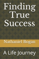 Finding True Success: A Life Journey 108939974X Book Cover