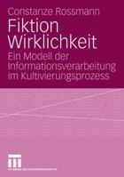 Fiktion Wirklichkeit: Ein Modell Der Informationsverarbeitung Im Kultivierungsprozess 353115575X Book Cover