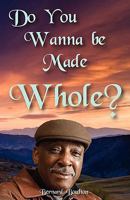 Do You Wanna be Made Whole 0984321306 Book Cover