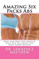 Amazing Six Packs Abs: How and Why You Should Keep the Six Packs for Your Good Health 1977732860 Book Cover