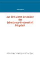 Aus 500 Jahren Geschichte der Sebastianus-Bruderschaft Bürgstadt 3739248106 Book Cover