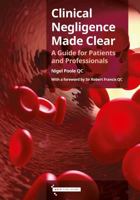 Clinical Negligence Made Clear: A Guide for Patients & Professionals 1916431569 Book Cover